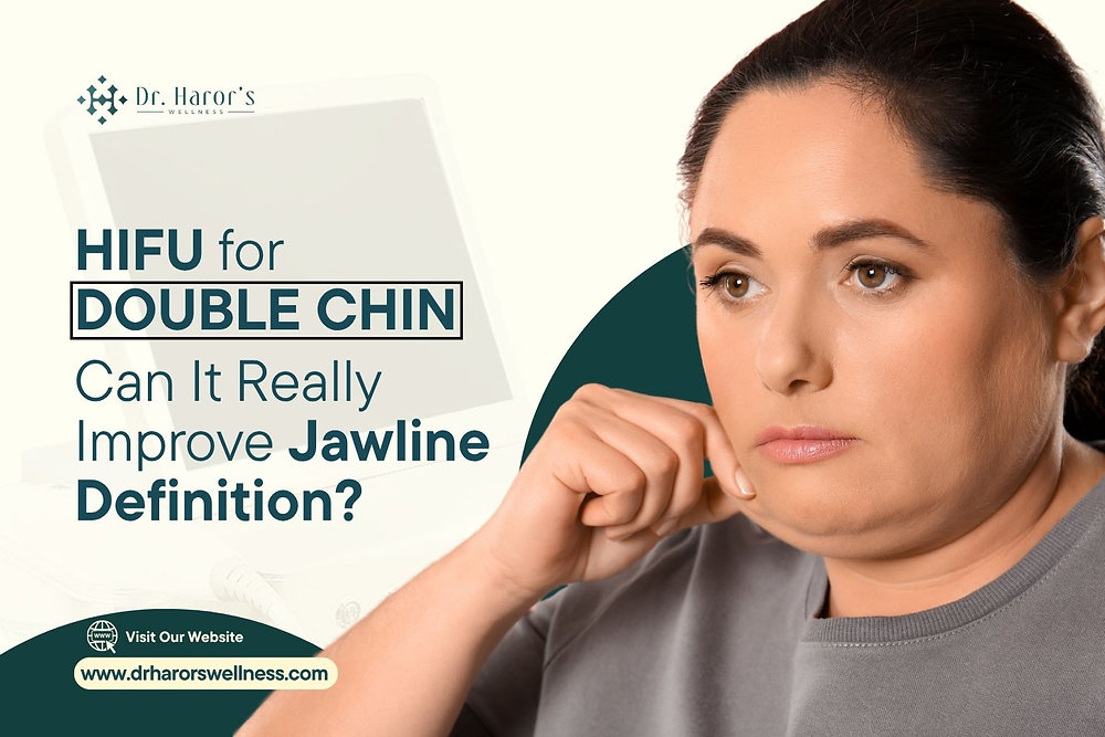 HIFU for Double Chin: Can It Really Improve Jawline Definition?